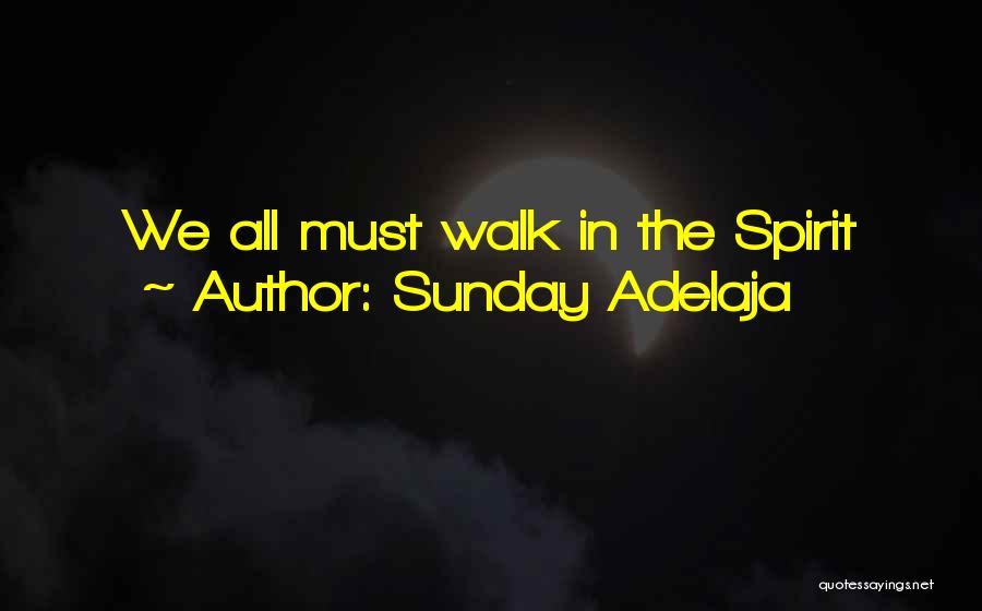 Sunday Adelaja Quotes: We All Must Walk In The Spirit