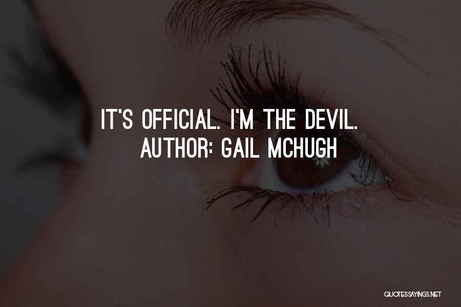 Gail McHugh Quotes: It's Official. I'm The Devil.