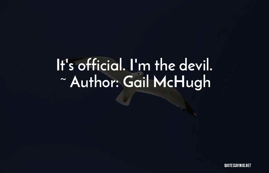 Gail McHugh Quotes: It's Official. I'm The Devil.