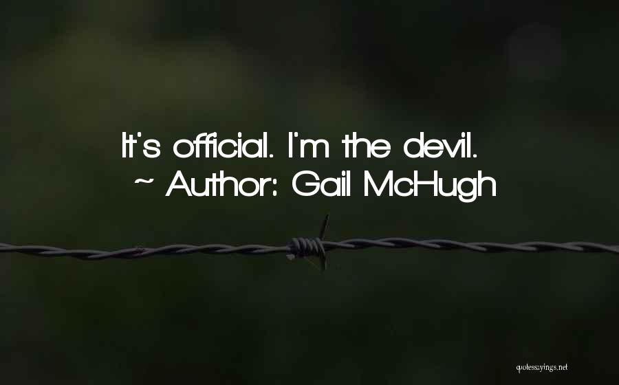 Gail McHugh Quotes: It's Official. I'm The Devil.