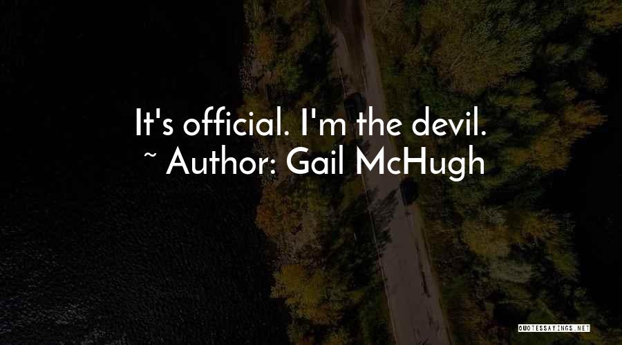 Gail McHugh Quotes: It's Official. I'm The Devil.