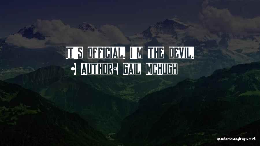 Gail McHugh Quotes: It's Official. I'm The Devil.