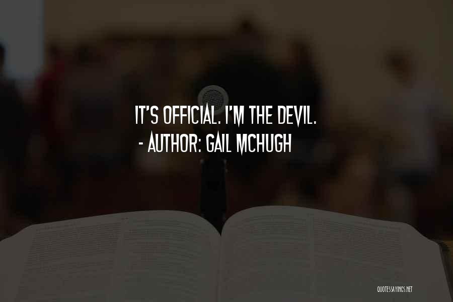 Gail McHugh Quotes: It's Official. I'm The Devil.