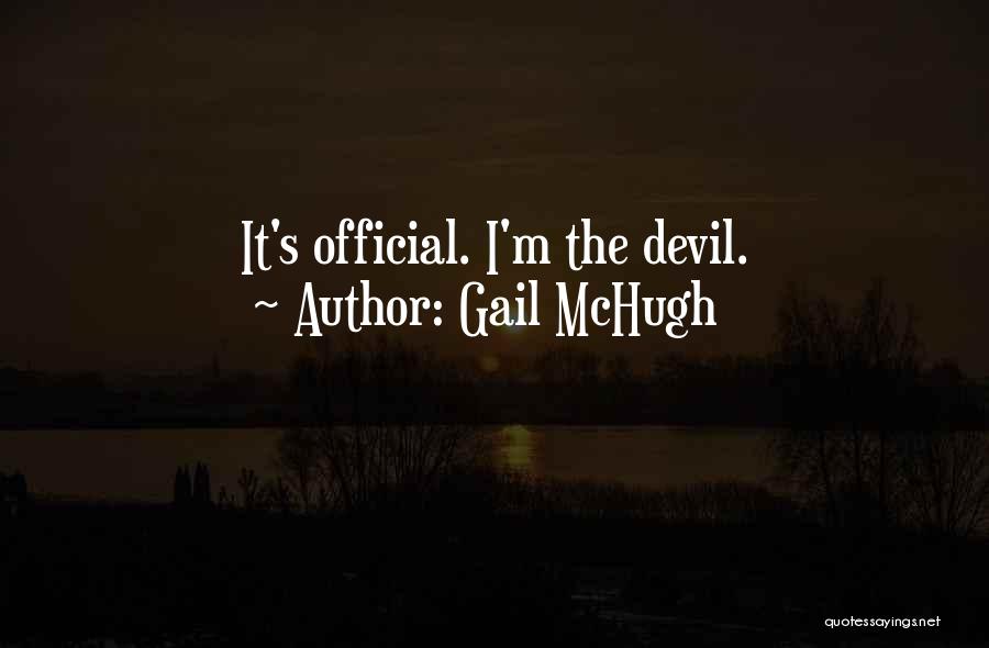 Gail McHugh Quotes: It's Official. I'm The Devil.