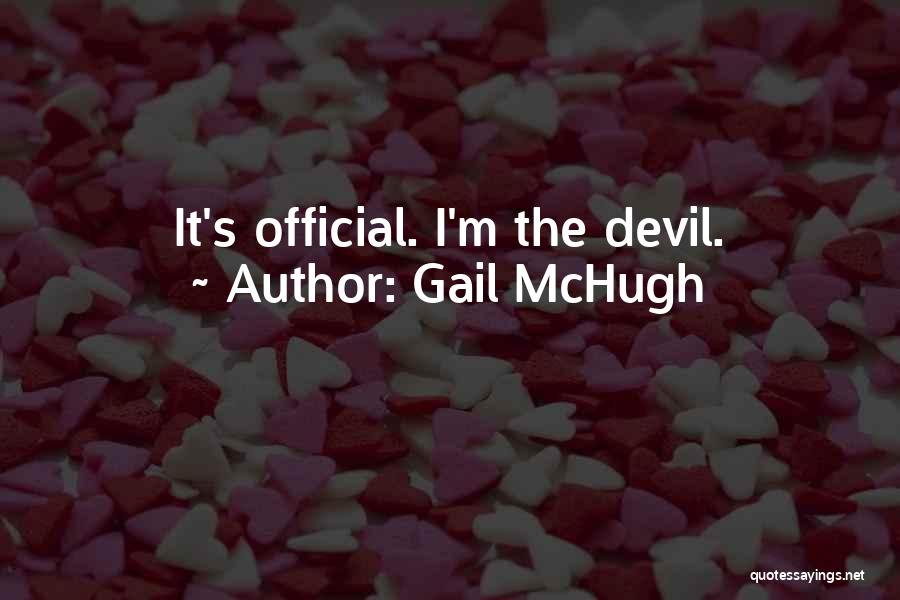 Gail McHugh Quotes: It's Official. I'm The Devil.