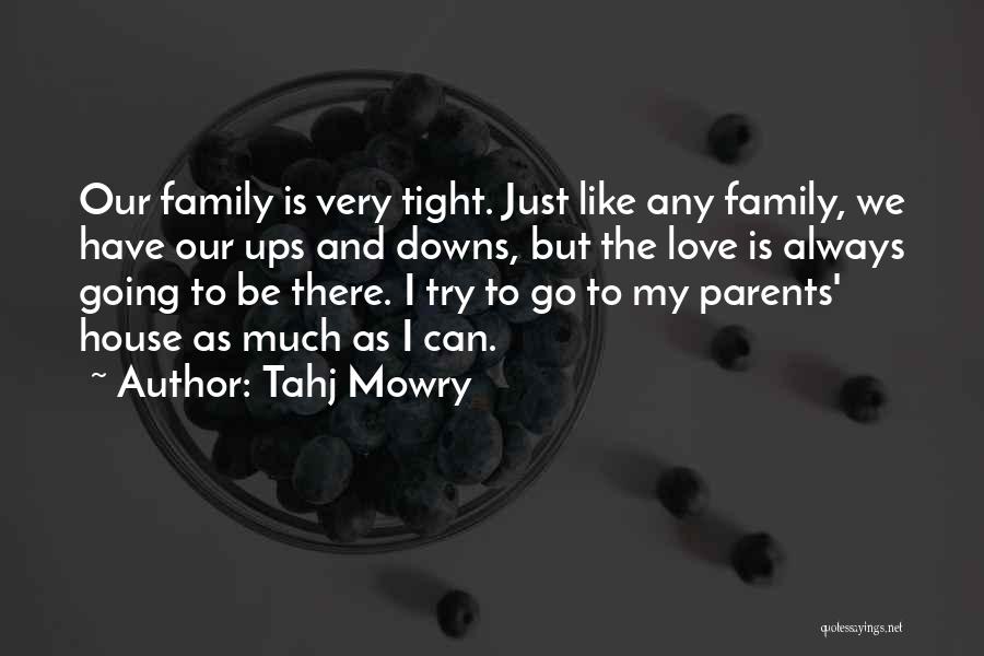 Tahj Mowry Quotes: Our Family Is Very Tight. Just Like Any Family, We Have Our Ups And Downs, But The Love Is Always