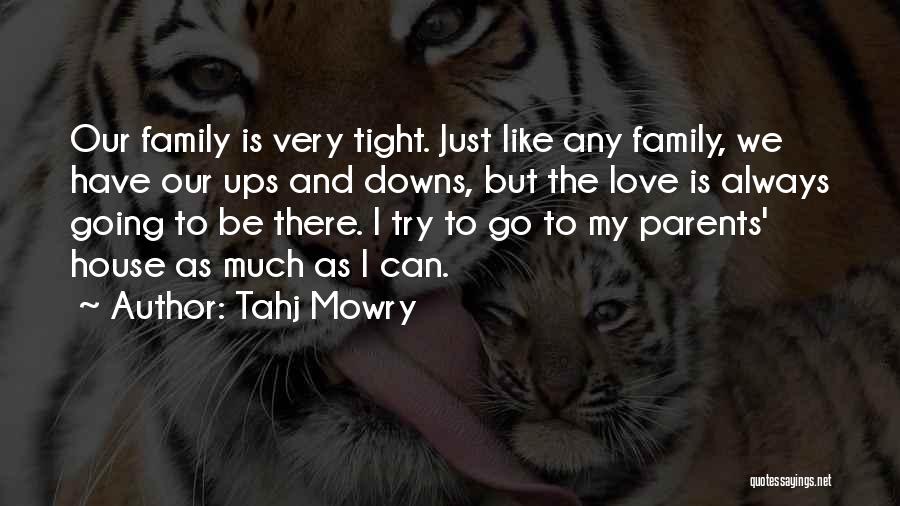 Tahj Mowry Quotes: Our Family Is Very Tight. Just Like Any Family, We Have Our Ups And Downs, But The Love Is Always