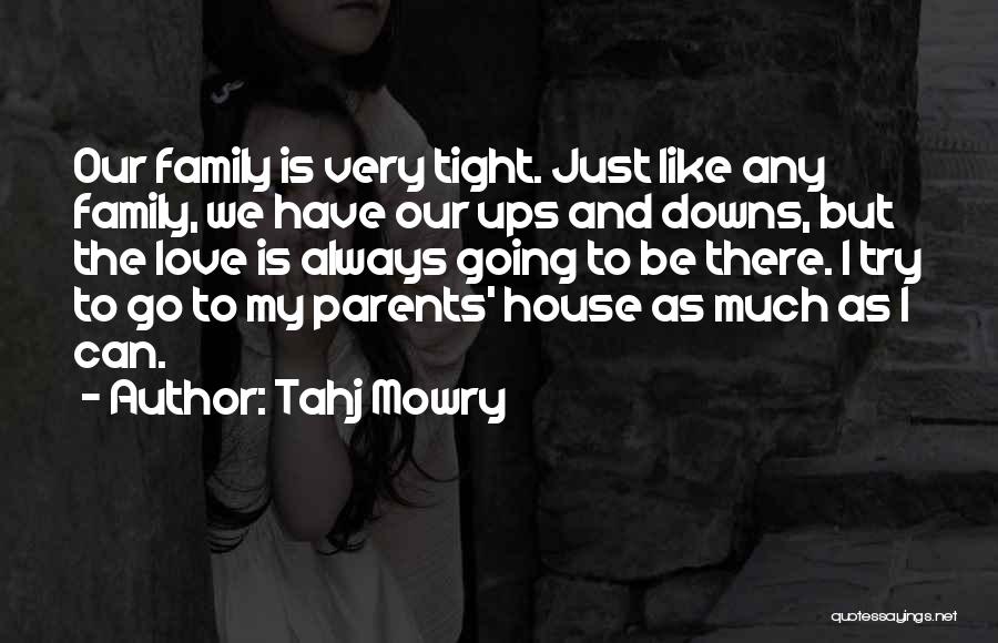 Tahj Mowry Quotes: Our Family Is Very Tight. Just Like Any Family, We Have Our Ups And Downs, But The Love Is Always