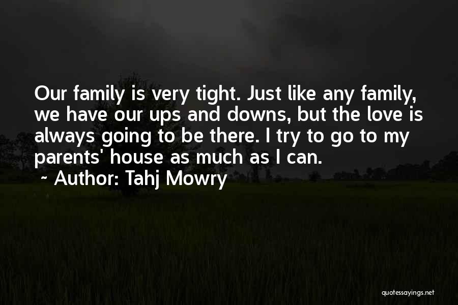 Tahj Mowry Quotes: Our Family Is Very Tight. Just Like Any Family, We Have Our Ups And Downs, But The Love Is Always