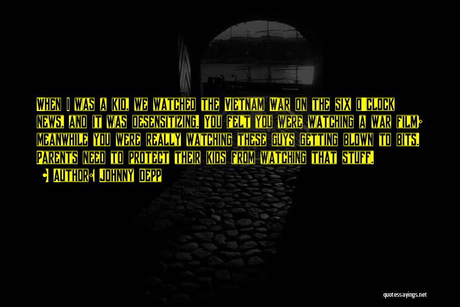 Johnny Depp Quotes: When I Was A Kid, We Watched The Vietnam War On The Six O'clock News, And It Was Desensitizing. You