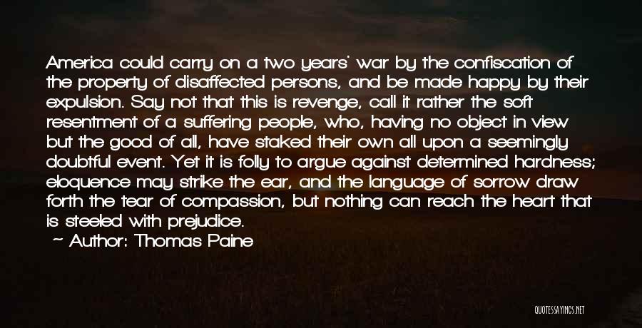 Thomas Paine Quotes: America Could Carry On A Two Years' War By The Confiscation Of The Property Of Disaffected Persons, And Be Made