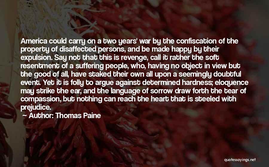 Thomas Paine Quotes: America Could Carry On A Two Years' War By The Confiscation Of The Property Of Disaffected Persons, And Be Made