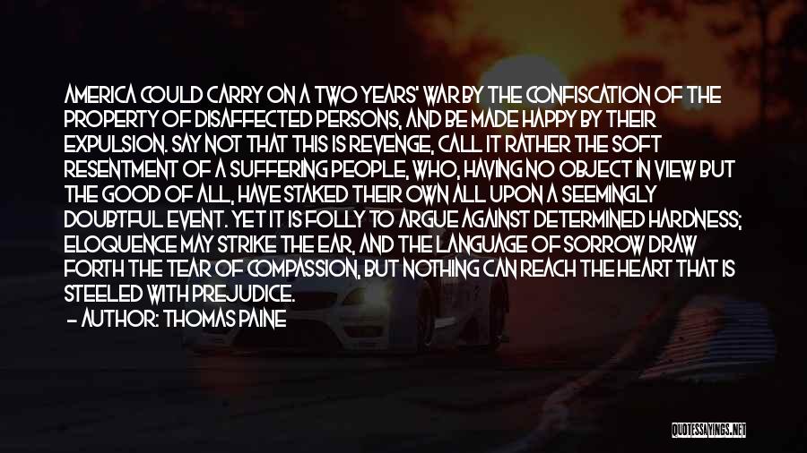 Thomas Paine Quotes: America Could Carry On A Two Years' War By The Confiscation Of The Property Of Disaffected Persons, And Be Made