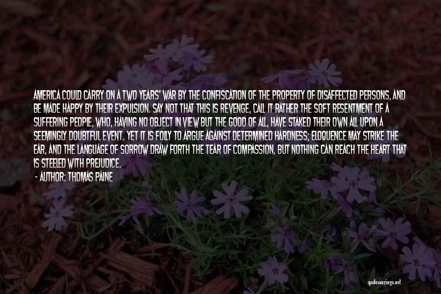 Thomas Paine Quotes: America Could Carry On A Two Years' War By The Confiscation Of The Property Of Disaffected Persons, And Be Made