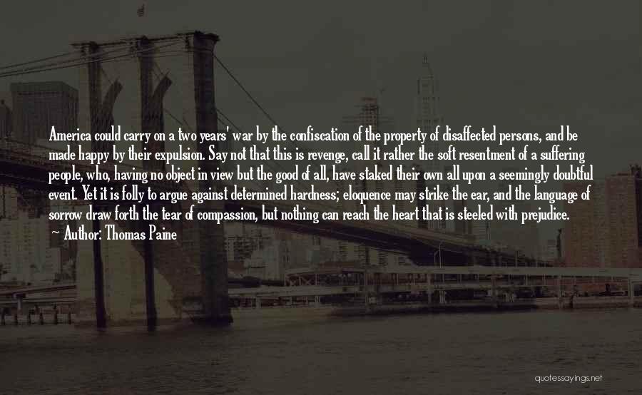 Thomas Paine Quotes: America Could Carry On A Two Years' War By The Confiscation Of The Property Of Disaffected Persons, And Be Made