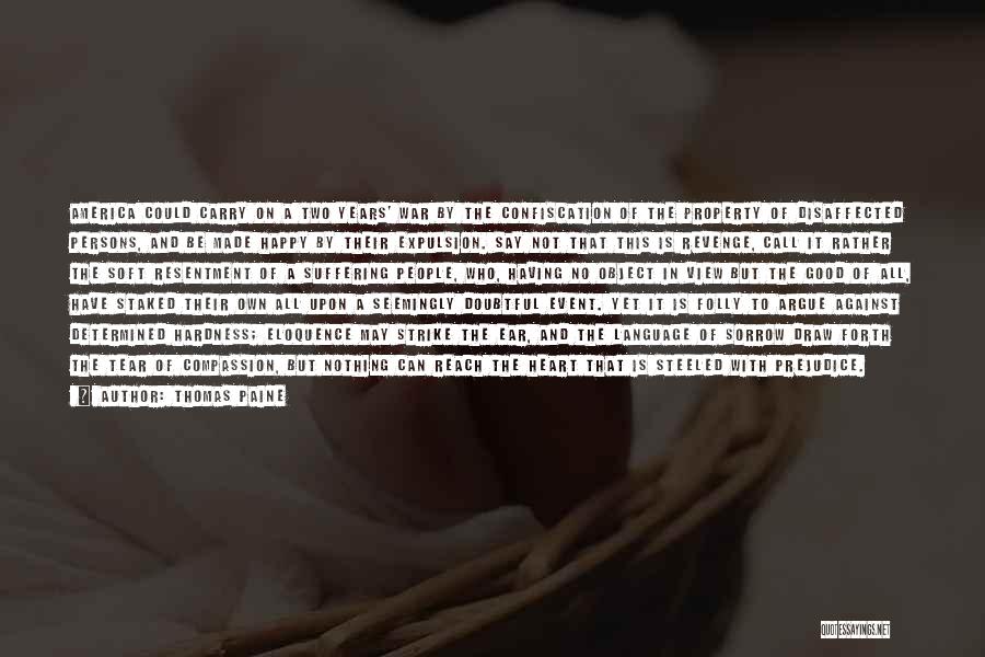 Thomas Paine Quotes: America Could Carry On A Two Years' War By The Confiscation Of The Property Of Disaffected Persons, And Be Made