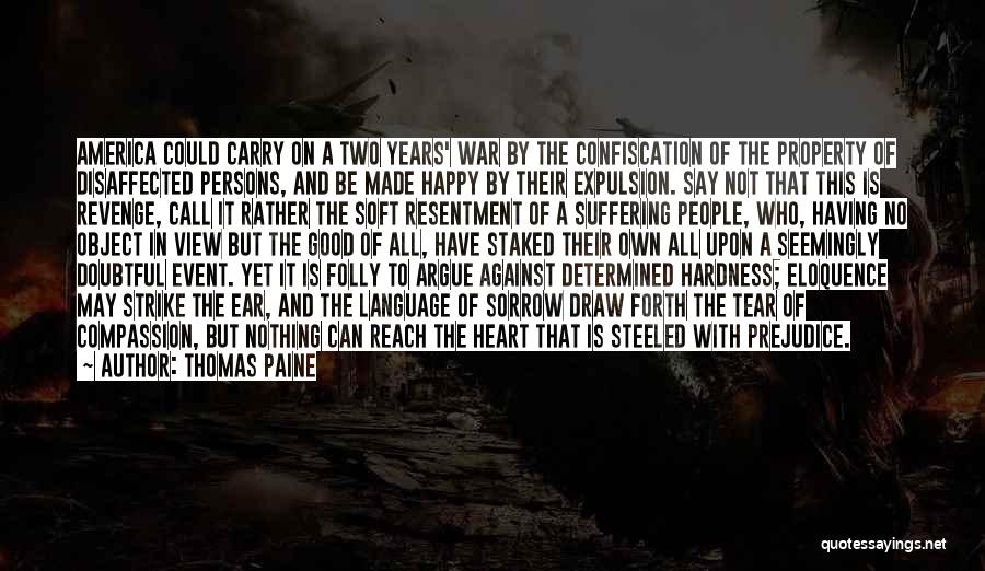 Thomas Paine Quotes: America Could Carry On A Two Years' War By The Confiscation Of The Property Of Disaffected Persons, And Be Made