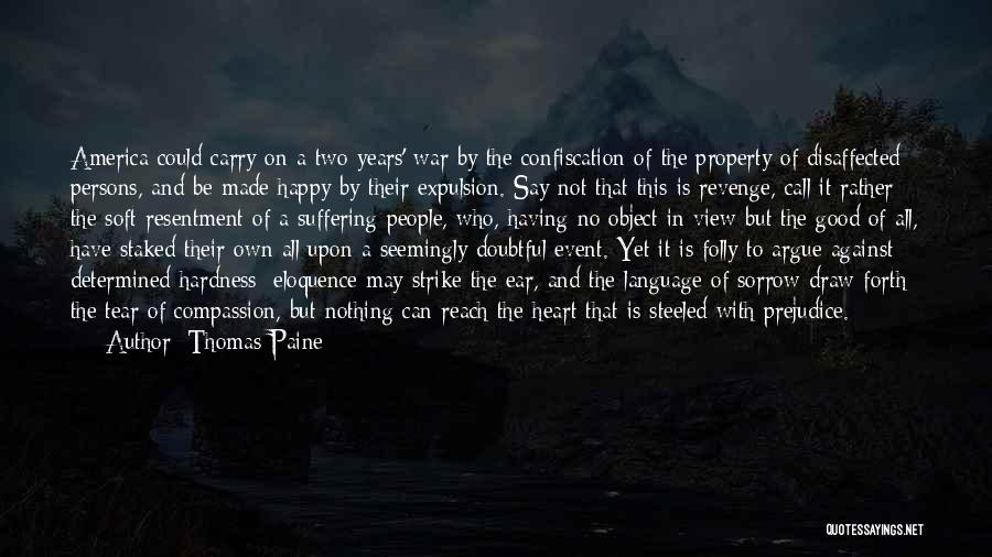 Thomas Paine Quotes: America Could Carry On A Two Years' War By The Confiscation Of The Property Of Disaffected Persons, And Be Made