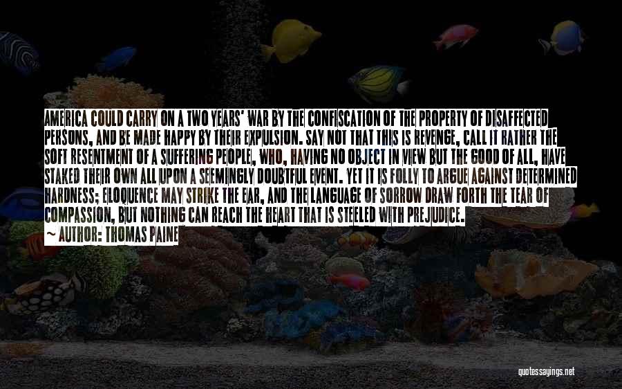 Thomas Paine Quotes: America Could Carry On A Two Years' War By The Confiscation Of The Property Of Disaffected Persons, And Be Made