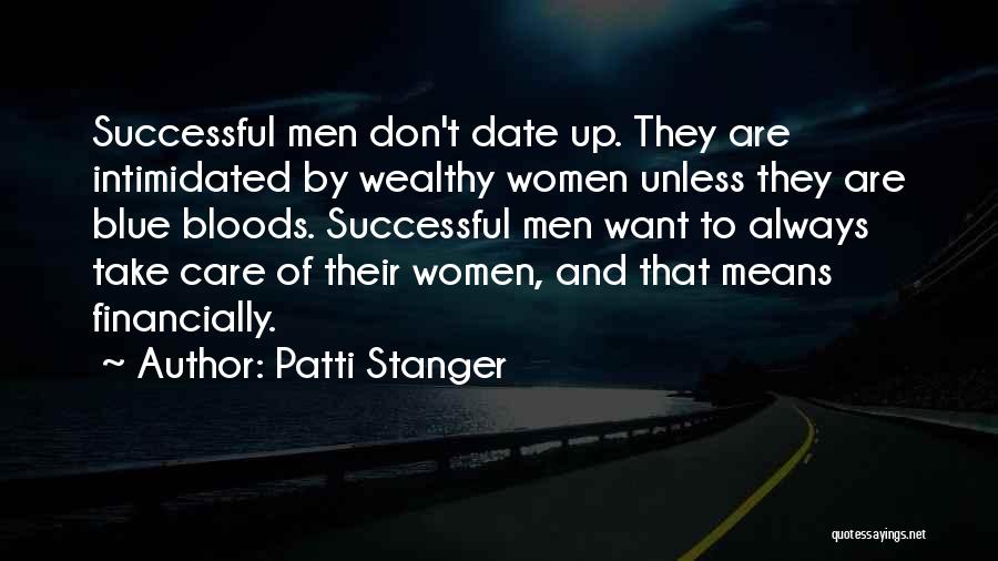 Patti Stanger Quotes: Successful Men Don't Date Up. They Are Intimidated By Wealthy Women Unless They Are Blue Bloods. Successful Men Want To