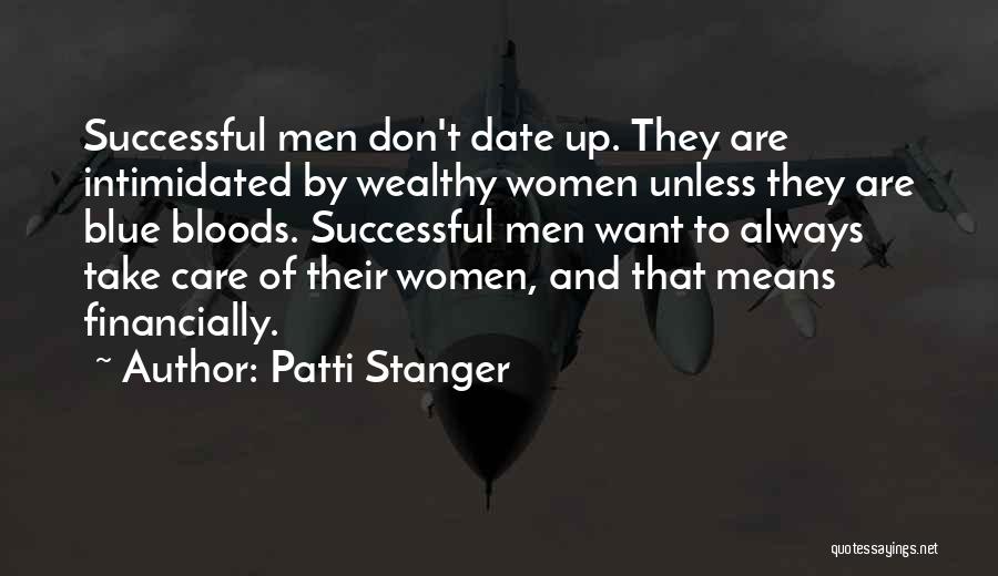 Patti Stanger Quotes: Successful Men Don't Date Up. They Are Intimidated By Wealthy Women Unless They Are Blue Bloods. Successful Men Want To