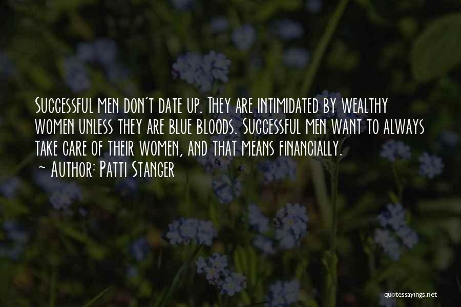 Patti Stanger Quotes: Successful Men Don't Date Up. They Are Intimidated By Wealthy Women Unless They Are Blue Bloods. Successful Men Want To