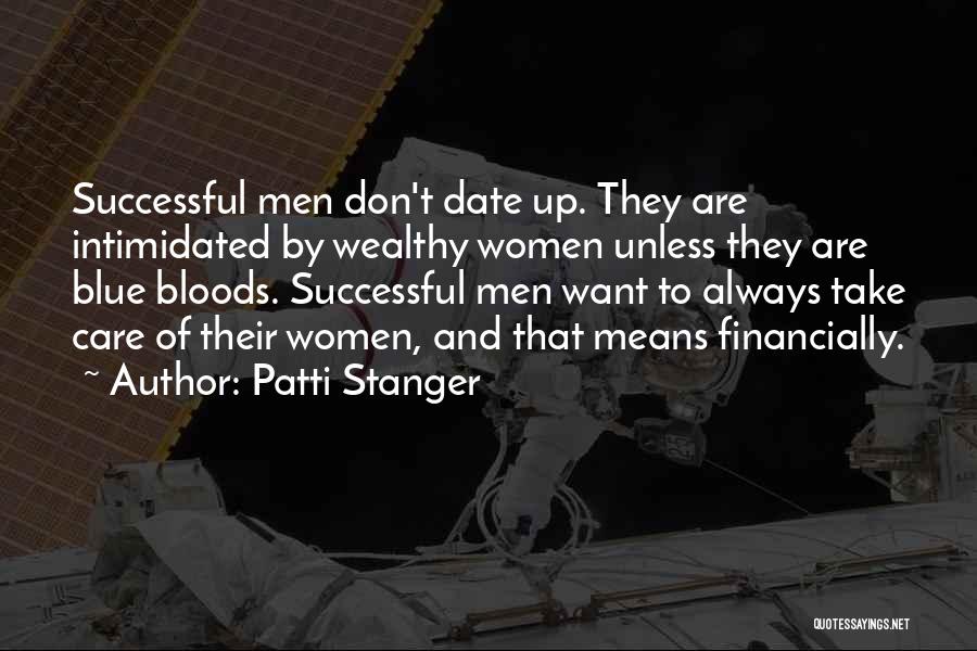 Patti Stanger Quotes: Successful Men Don't Date Up. They Are Intimidated By Wealthy Women Unless They Are Blue Bloods. Successful Men Want To