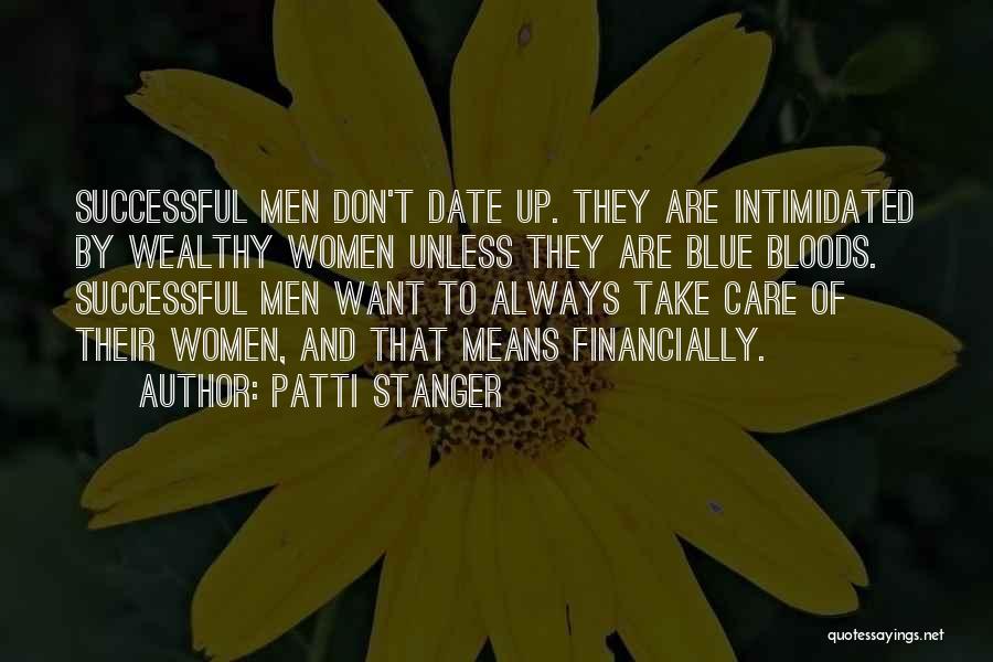 Patti Stanger Quotes: Successful Men Don't Date Up. They Are Intimidated By Wealthy Women Unless They Are Blue Bloods. Successful Men Want To