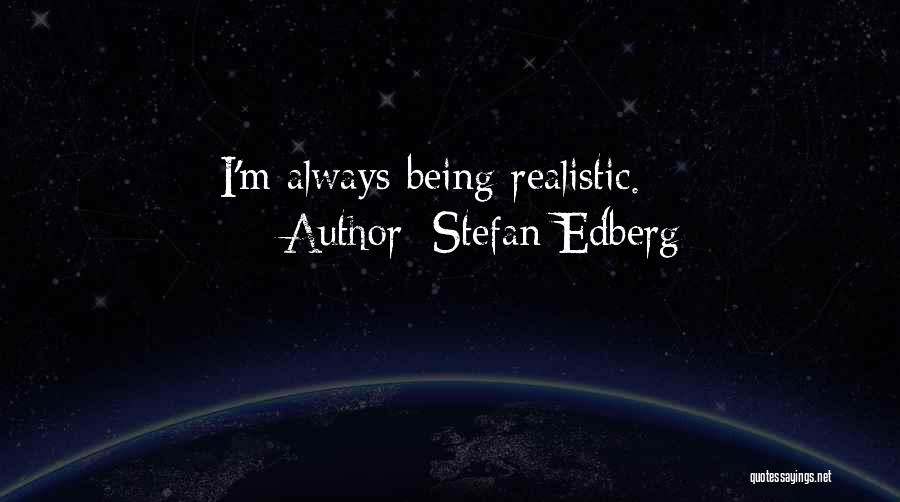 Stefan Edberg Quotes: I'm Always Being Realistic.