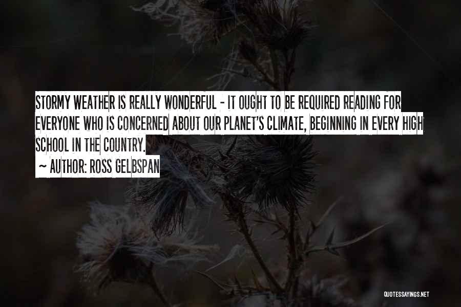 Ross Gelbspan Quotes: Stormy Weather Is Really Wonderful - It Ought To Be Required Reading For Everyone Who Is Concerned About Our Planet's