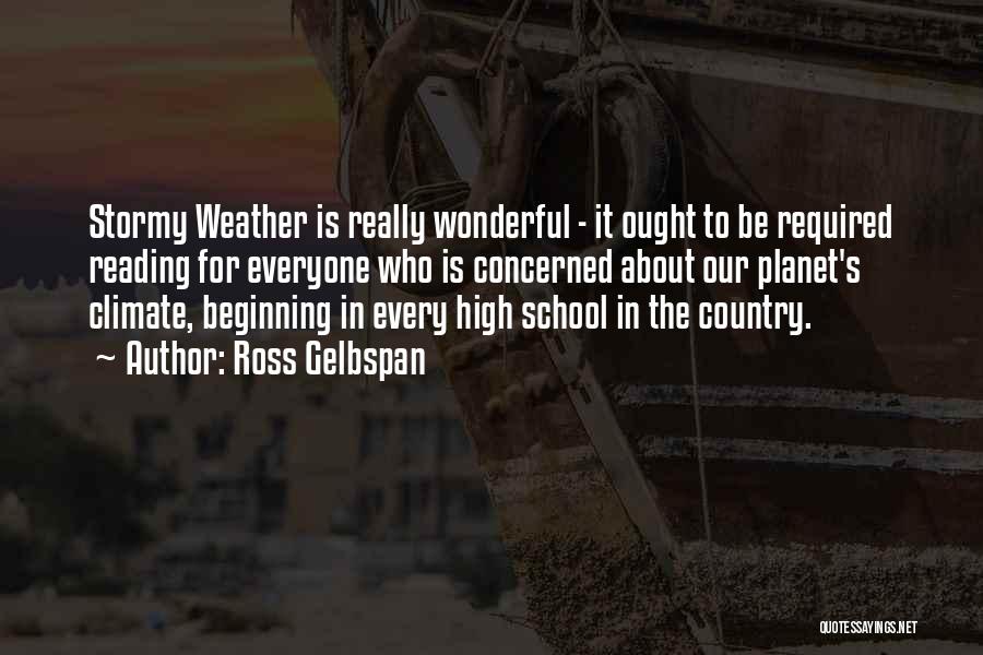 Ross Gelbspan Quotes: Stormy Weather Is Really Wonderful - It Ought To Be Required Reading For Everyone Who Is Concerned About Our Planet's