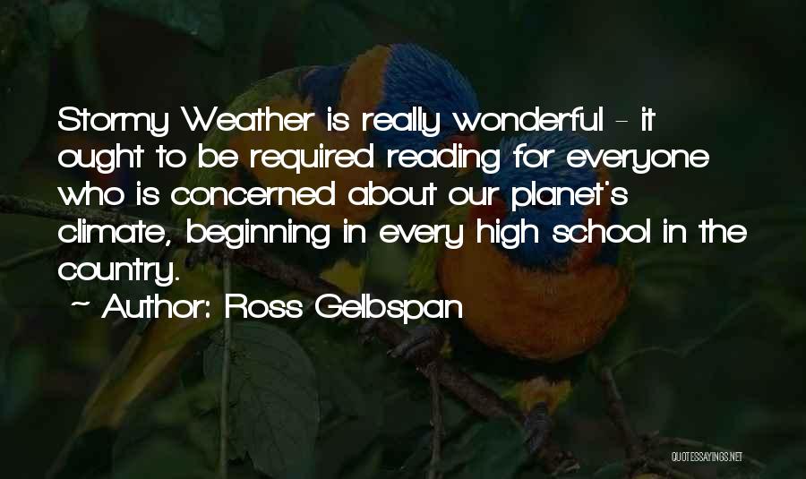 Ross Gelbspan Quotes: Stormy Weather Is Really Wonderful - It Ought To Be Required Reading For Everyone Who Is Concerned About Our Planet's