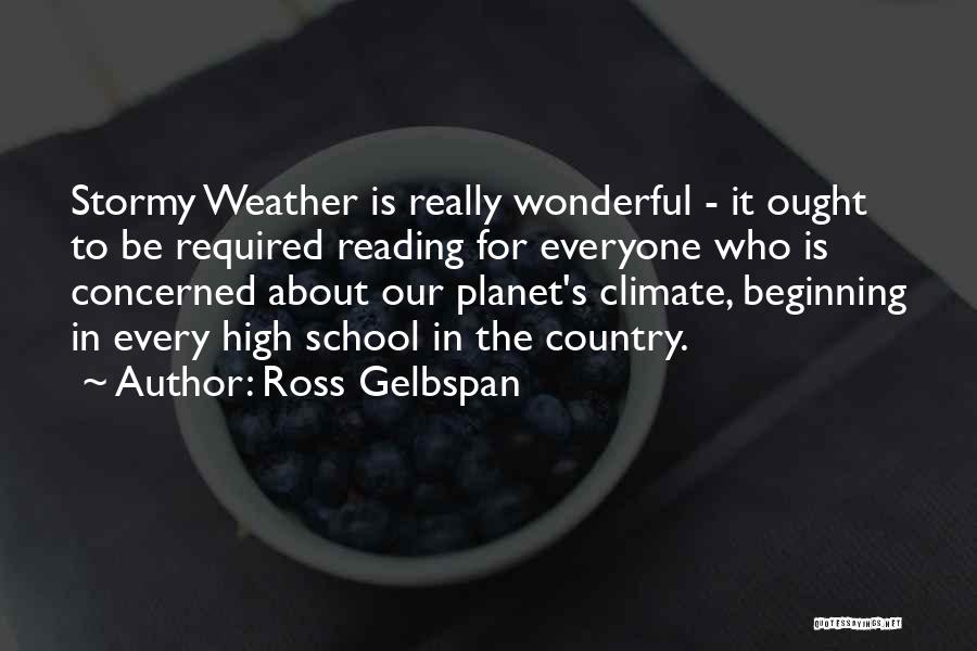 Ross Gelbspan Quotes: Stormy Weather Is Really Wonderful - It Ought To Be Required Reading For Everyone Who Is Concerned About Our Planet's