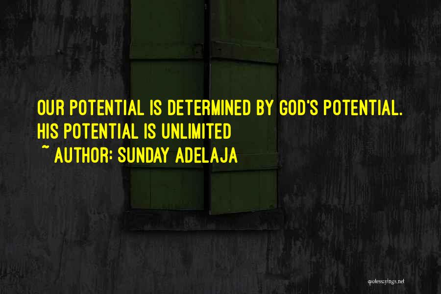 Sunday Adelaja Quotes: Our Potential Is Determined By God's Potential. His Potential Is Unlimited