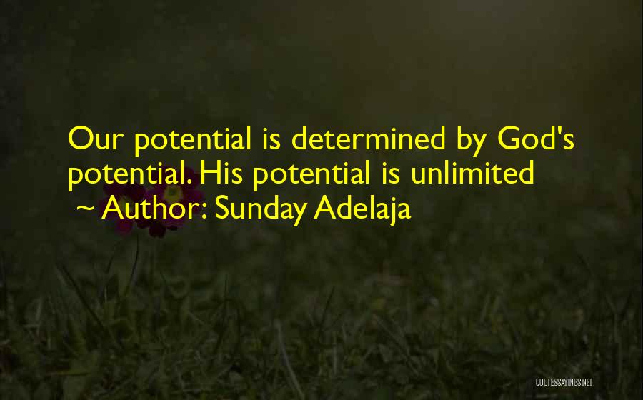 Sunday Adelaja Quotes: Our Potential Is Determined By God's Potential. His Potential Is Unlimited