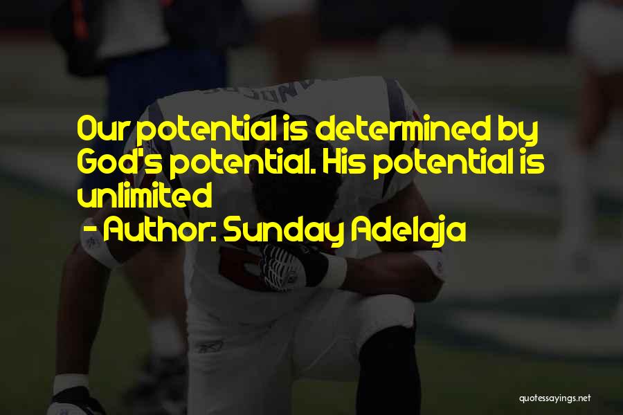 Sunday Adelaja Quotes: Our Potential Is Determined By God's Potential. His Potential Is Unlimited