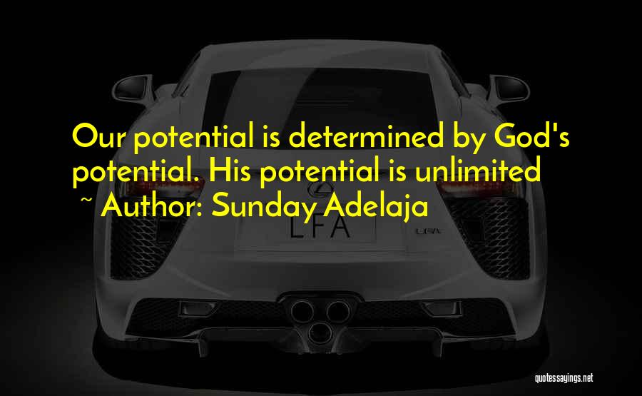 Sunday Adelaja Quotes: Our Potential Is Determined By God's Potential. His Potential Is Unlimited