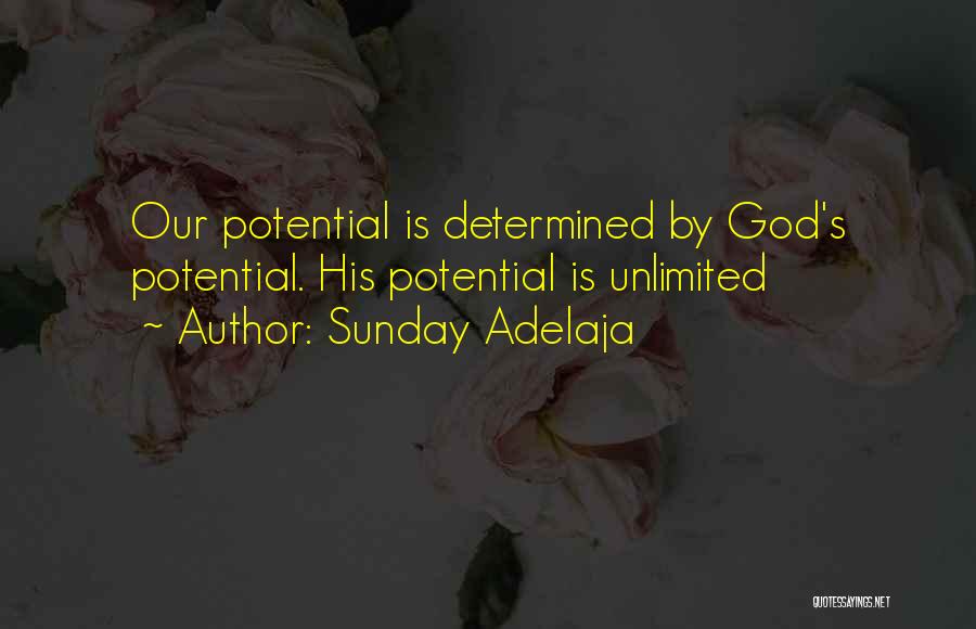 Sunday Adelaja Quotes: Our Potential Is Determined By God's Potential. His Potential Is Unlimited