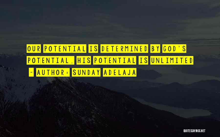 Sunday Adelaja Quotes: Our Potential Is Determined By God's Potential. His Potential Is Unlimited