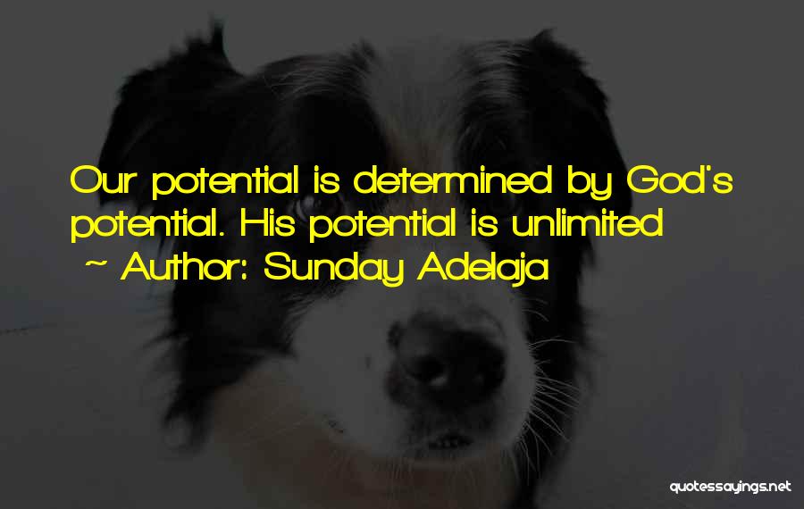 Sunday Adelaja Quotes: Our Potential Is Determined By God's Potential. His Potential Is Unlimited