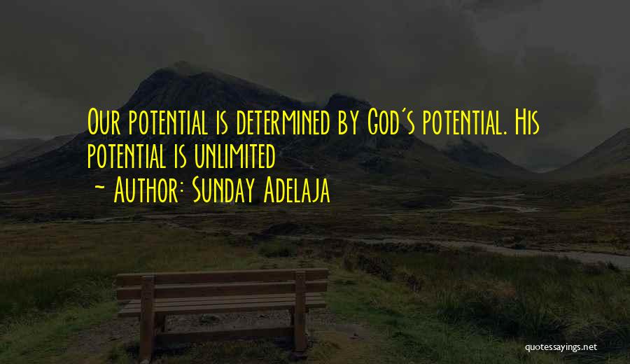 Sunday Adelaja Quotes: Our Potential Is Determined By God's Potential. His Potential Is Unlimited