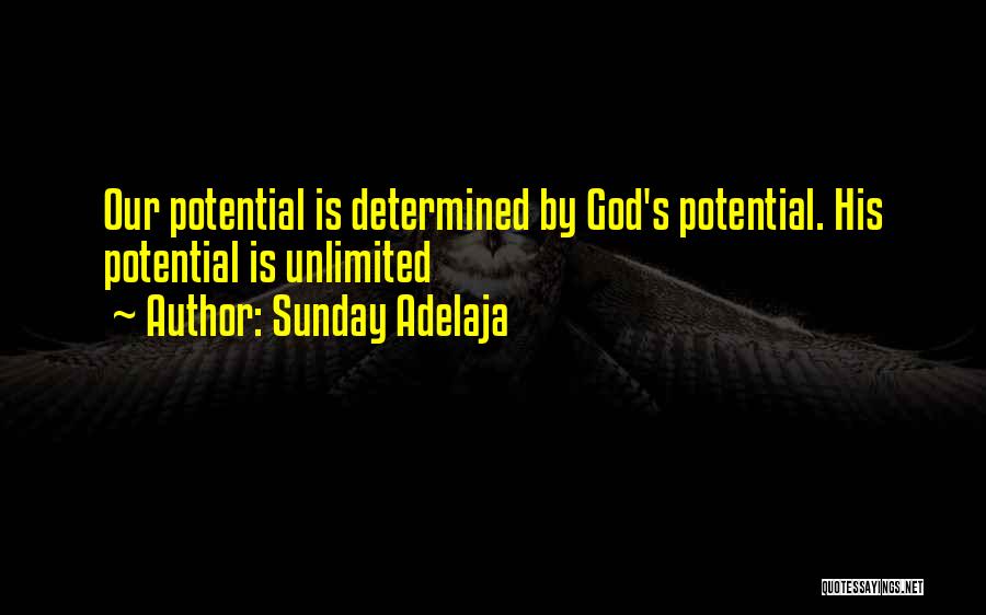 Sunday Adelaja Quotes: Our Potential Is Determined By God's Potential. His Potential Is Unlimited