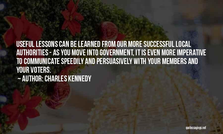 Charles Kennedy Quotes: Useful Lessons Can Be Learned From Our More Successful Local Authorities - As You Move Into Government, It Is Even