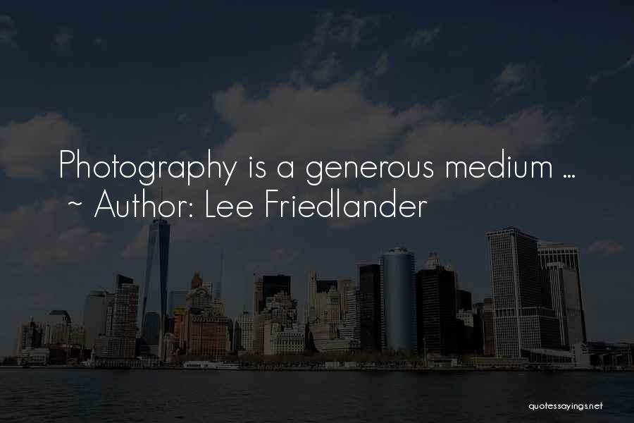 Lee Friedlander Quotes: Photography Is A Generous Medium ...