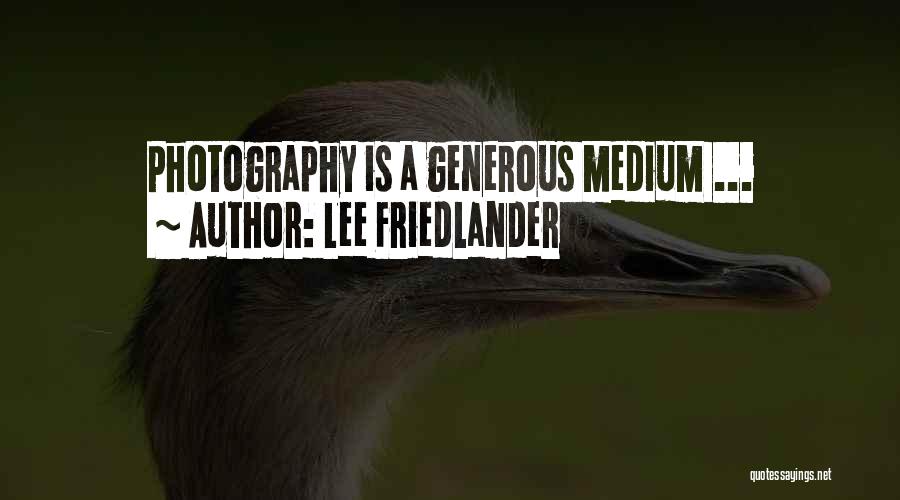 Lee Friedlander Quotes: Photography Is A Generous Medium ...
