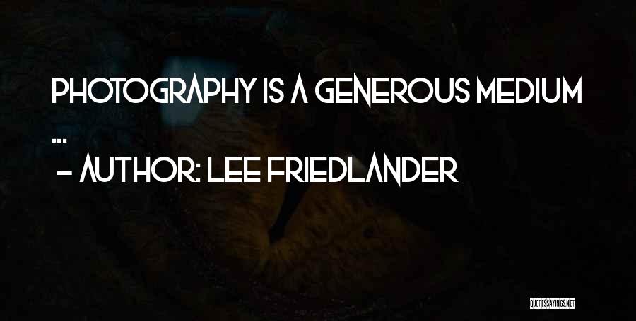 Lee Friedlander Quotes: Photography Is A Generous Medium ...