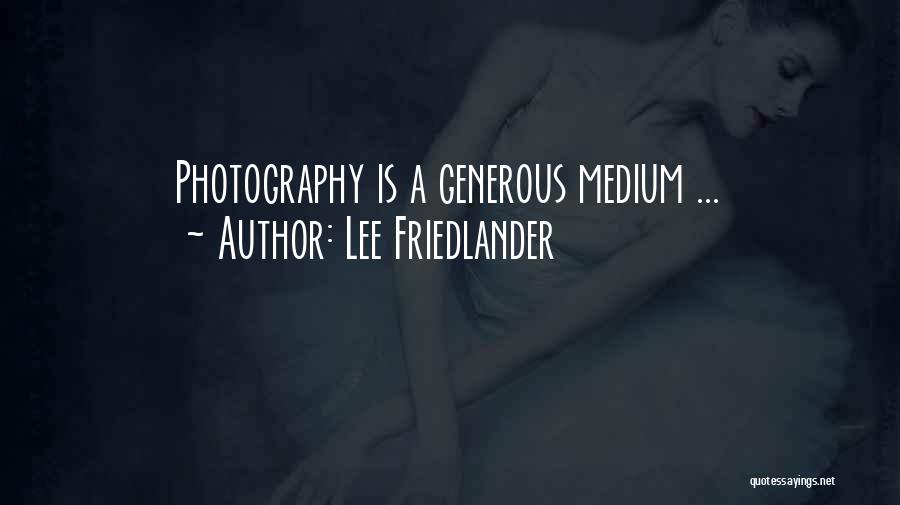 Lee Friedlander Quotes: Photography Is A Generous Medium ...