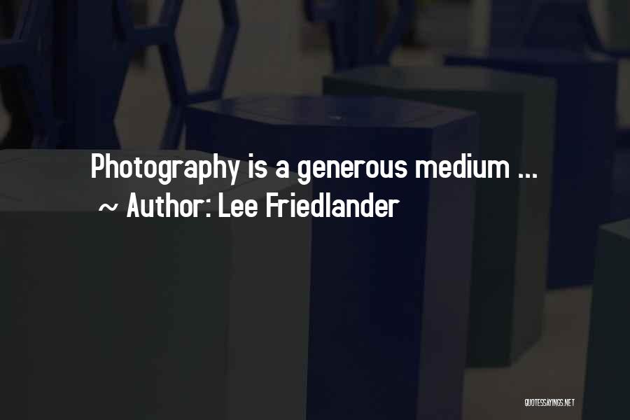 Lee Friedlander Quotes: Photography Is A Generous Medium ...