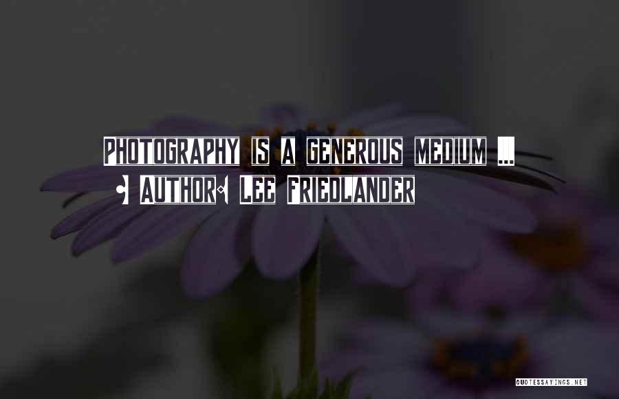 Lee Friedlander Quotes: Photography Is A Generous Medium ...