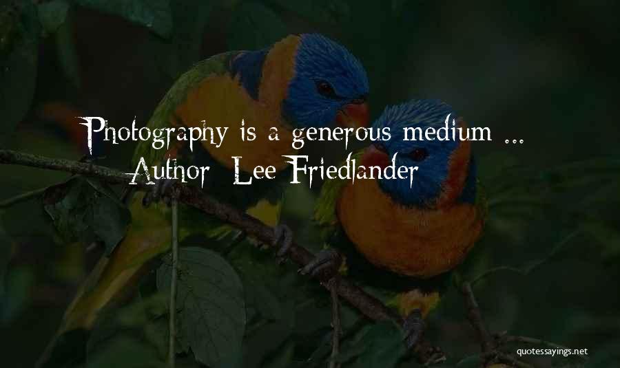 Lee Friedlander Quotes: Photography Is A Generous Medium ...